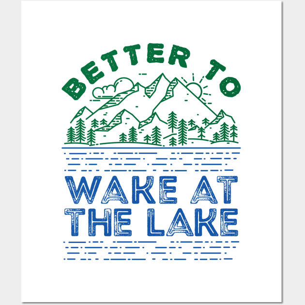 Lake Shirt - Better to Wake at the Lake Wall Art by redbarron